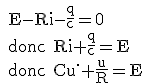 3$\textrm 
 \\ E-Ri-\frac{q}{c}=0
 \\ donc Ri+\frac{q}{c}=E
 \\ donc Cu^{.}+\frac{u}{R}=E 